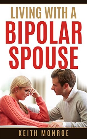 Download Living with a bipolar spouse: Definitive guide on living everyday with a bipolar spouse - Keith Monroe | ePub