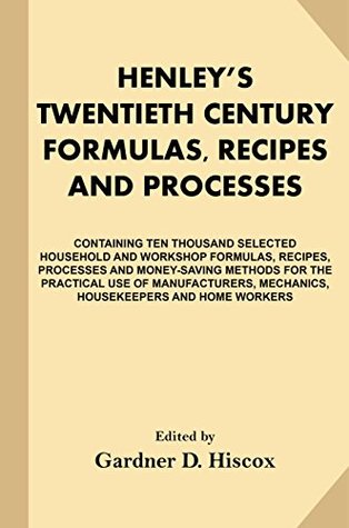 Download Henley's Twentieth Century Formulas, Recipes and Processes: Containing Ten Thousand Selected Household and Workshop Formulas, Recipes, Processes and Money-Saving Methods - Various file in ePub