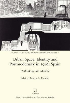 Read Online Urban Space, Identity and Postmodernity in 1980s Spain: Rethinking the Movida - Marite Usoz De La Fuente | PDF