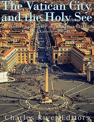 Read The Vatican and the Holy See: The History and Legacy of the Roman Catholic Church’s Governing Body - Charles River Editors | PDF