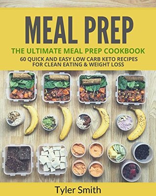 Download Meal Prep: The Ultimate Meal Prep Cookbook-60 Quick and Easy Low Carb Keto Recipes for Clean Eating & Weight Loss (Low Carb Meal Prep Book 4) - Tyler Smith file in PDF