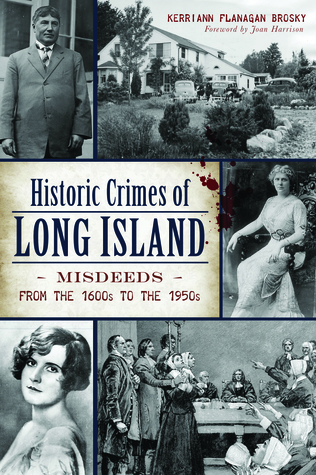 Read Historic Crimes of Long Island: Misdeeds from the 1600s to the 1950s - Kerriann Flanagan Brosky | ePub