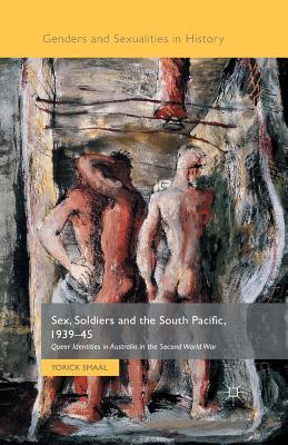 Read Sex, Soldiers and the South Pacific, 1939-45: Queer Identities in Australia in the Second World War - Yorick Smaal file in PDF