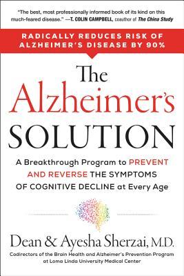Read Online The Alzheimer's Solution: A Breakthrough Program to Prevent and Reverse the Symptoms of Cognitive Decline at Every Age - Dean Sherzai | PDF