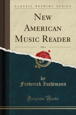 Read Online New American Music Reader, Vol. 4 (Classic Reprint) - Frederick Zuchtmann | ePub