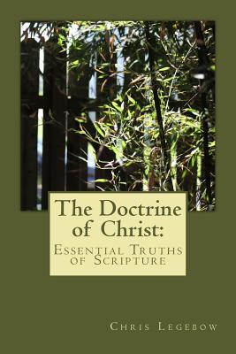 Read The Doctrine of Christ: : Essential Truths of Scripture - Chris Anne Legebow | PDF