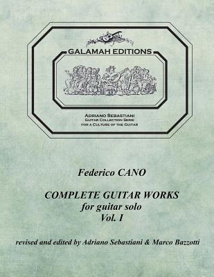 Read Online Federico Cano: Complete Guitar Works vol. 1: revised and edited by Adriano Sebastiani & Marco Bazzotti - Federico Cano file in PDF