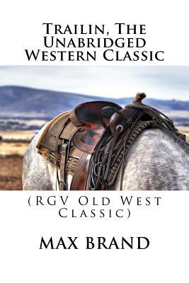 Read Online Trailin, The Unabridged Western Classic: (RGV Old West Classic) - Max Brand file in ePub