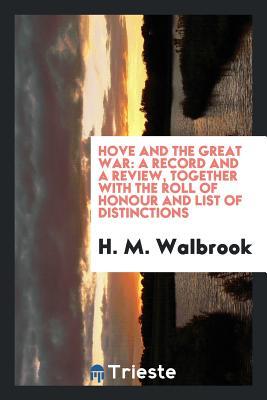 Download Hove and the Great War: A Record and a Review, Together with the Roll of Honour and List of Distinctions - H M Walbrook file in ePub