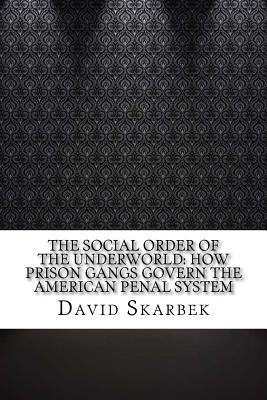Full Download The Social Order of the Underworld: How Prison Gangs Govern the American Penal System - David Skarbek file in PDF