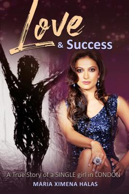 Download Love and Success: A True Story of a Single Girl in London - Maria Ximena file in PDF