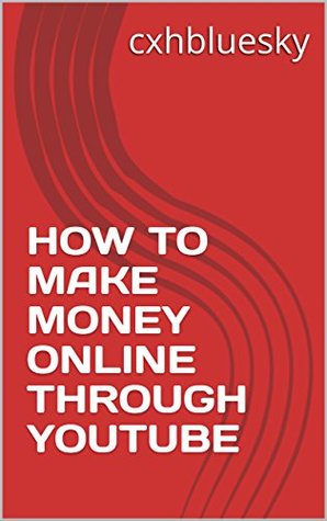 Full Download HOW TO MAKE MONEY ONLINE THROUGH YOUTUBE (non fiction Book 123456) - cxhbluesky file in ePub