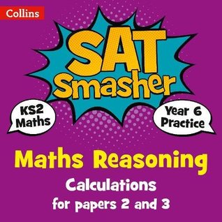 Full Download Year 6 Maths Reasoning - Calculations for papers 2 and 3: for the 2020 tests (Collins KS2 SATs Smashers) - Collins KS2 | PDF