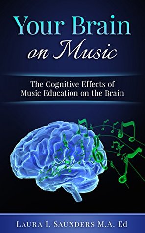 Read Online Your Brain on Music: The Cognitive Benefits of Music Education - Laura Saunders | ePub