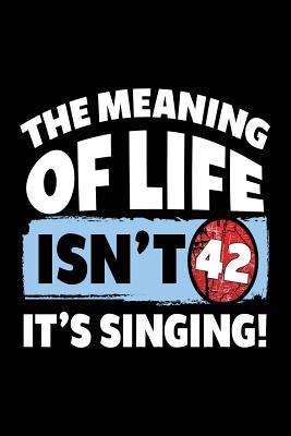 Read The Meaning of Life Isn't 42 It's Singing: Inspirational Journal to Write in (Notebook, Journal, Diary) -  | ePub