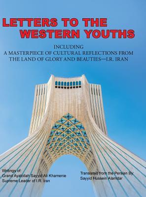 Full Download Letters to the Western Youths Including a Masterpiece of Cultural Reflections from the Land of Glory and Beauties-I.R. Iran - Sayyid Hussein Alamdar | ePub