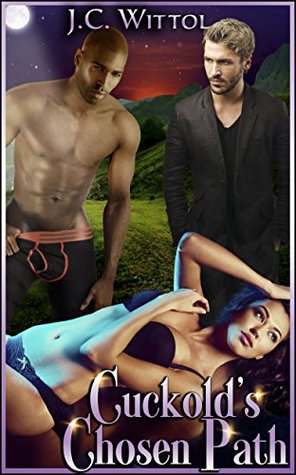 Download Cuckold's Chosen Path: Book Two of The One Less Traveled Series - J.C. Wittol | PDF