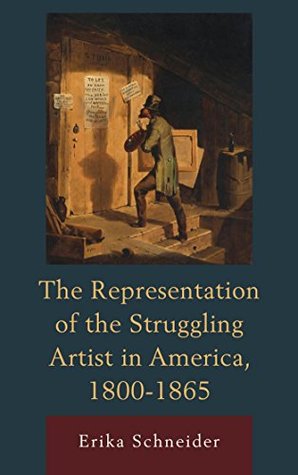 Read Online The Representation of the Struggling Artist in America, 1800-1865 - Erika Schneider file in PDF