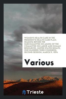 Full Download Women's Health Care in the President's Health Care Plan: Hearing Before the Subcommittee on Aging of the Committee on Labor and Human Resources, United States Senate, One Hundred Third Congress, Second Session, March 9, 1994 - Various file in PDF