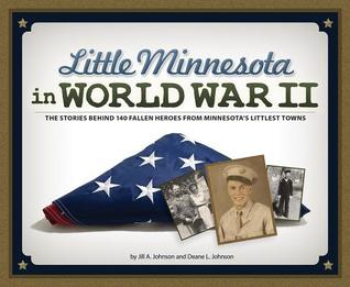 Read Online Little Minnesota in World War II: 142 Minnesotans from Tiny Towns Who Gave Their Lives - Jill A Johnson file in ePub