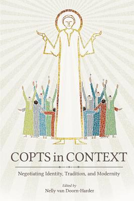 Full Download Copts in Context: Negotiating Identity, Tradition, and Modernity - Nelly van Doorn-Harder | PDF