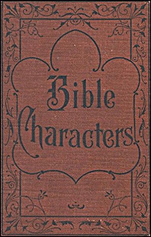 Full Download BIBLE CHARACTERS : DESCRIBED AND ANALYZED IN THE SERMONS - Dwight L. Moody file in PDF