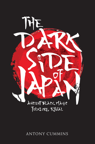 Download The Dark Side of Japan: Ancient Black Magic, Folklore, Ritual - Antony Cummins file in PDF