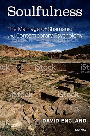Read Online Soulfulness: The Marriage of Shamanic and Contemporary Psychology - David England file in ePub