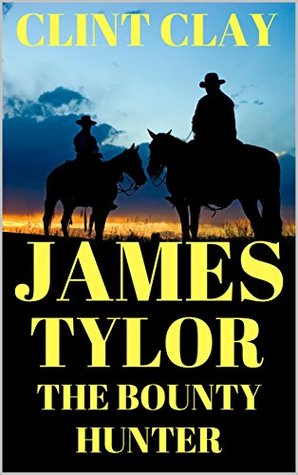 Download James Tylor: The Bounty Hunter: A Western Adventure (The Sheriff Western Adventure Series Book 2) - Clint Clay | PDF