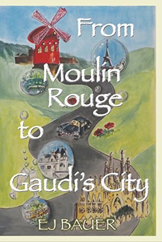 Read Online From Moulin Rouge to Gaudi's City (Someday Travels Book 1) - E.J. Bauer | PDF