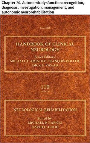 Download Neurological Rehabilitation: Chapter 20. Autonomic dysfunction: recognition, diagnosis, investigation, management, and autonomic neurorehabilitation (Handbook of Clinical Neurology) - Christopher J. Mathias file in PDF