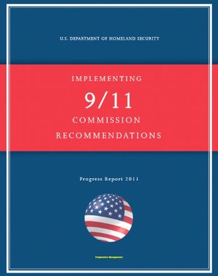 Read 2011 Report on Implementing 9/11 Commission Recommendations: U.S. Department of Homeland Security Status Report on Airline Passenger Screening, Aviation Security, NBC Threats, Border Security - U.S. Government | PDF