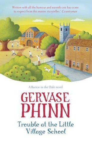 Read Trouble at the Little Village School: The Little Village School series by Phinn, Gervase (2013) Paperback - Gervase Phinn | PDF