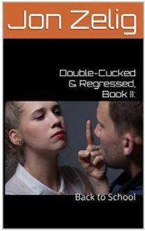 Read Online Double-Cucked & Regressed, Book II: Back to School - Jon Zelig | ePub