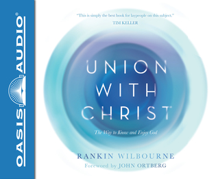 Full Download Union With Christ (Library Edition): The Way to Know and Enjoy God - Rankin Wilbourne file in PDF