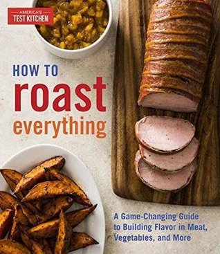 Download How to Roast Everything: A Game-Changing Guide to Building Flavor in Meat, Vegetables, and More - America's Test Kitchen | ePub