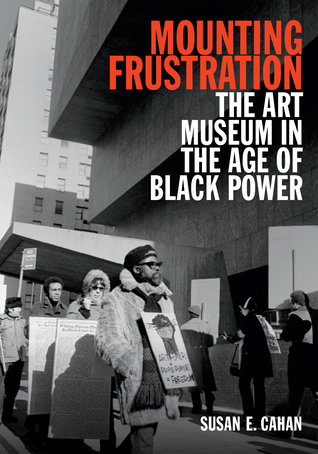 Full Download Mounting Frustration: The Art Museum in the Age of Black Power - Susan E. Cahan file in PDF
