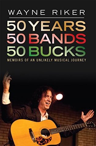 Download 50 Years 50 Bands 50 Bucks: Memoirs of An Unlikely Musical Journey - Wayne Riker | ePub