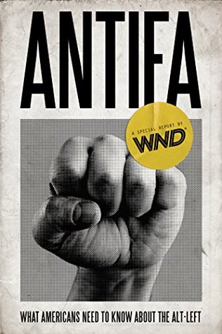 Full Download Antifa: What Americans Need to Know about the Alt-Left - WND Special Report file in PDF
