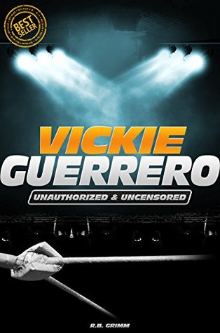 Read Online Vickie Guerrero - Wrestling Unauthorized & Uncensored (All Ages Deluxe Edition with Videos) - Joe Riley file in ePub