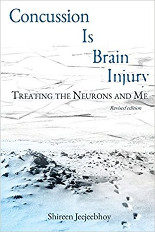 Read Online Concussion is Brain Injury: Treating the Neurons and Me - Shireen Jeejeebhoy | PDF
