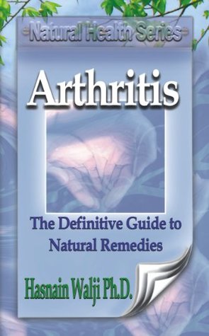 Download Arthritis - The Definitive Guide to Natural Remedies - Hasnain Walji | PDF
