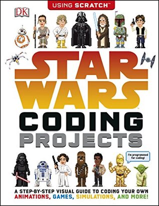 Read Online Star Wars Coding Projects: A Step-by-Step Visual Guide to Coding Your Own Animations, Games, Simulations and More! - Jon Woodcock file in ePub