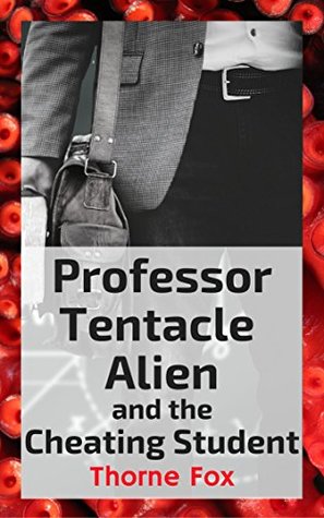 Download Professor Tentacle Alien and the Cheating Student (Tentacle Temptations Book 3) - Thorne Fox | ePub