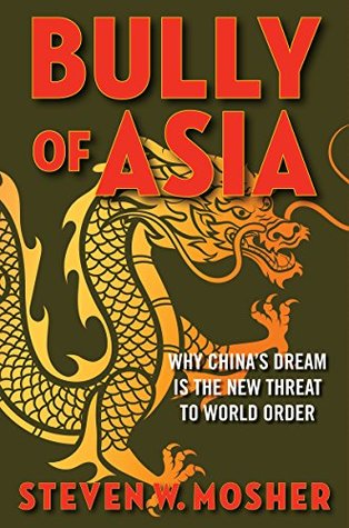 Download Bully of Asia: Why China's Dream is the New Threat to World Order - Steven W. Mosher | PDF