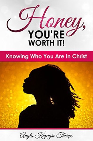 Read Online Honey, You're Worth It!: Knowing Who You Are In Christ - Anyta Thorps file in PDF