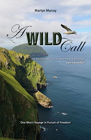 Read Online A Wild Call: One Man’s Voyage in Pursuit of Freedom (Making Waves) - Martyn Murray | PDF