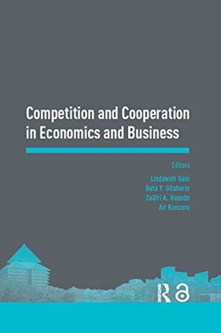 Full Download Competition and Cooperation in Economics and Business: Proceedings of the Asia-Pacific Research in Social Sciences and Humanities, Depok, Indonesia, November  7-9, 2016: Topics in Economics and Business - Lindawati Gani | PDF