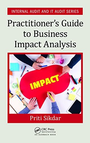 Full Download Practitioner's Guide to Business Impact Analysis (Internal Audit and IT Audit) - Priti Sikdar | PDF