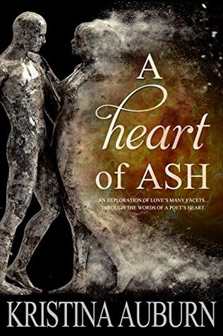 Read Online A Heart of Ash: An exploration of love's many facets through the words of a poet's heart - Kristina Auburn | PDF
